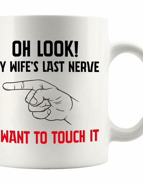 Load image into Gallery viewer, Oh Look My Wife's Last Nerve Sarcastic Funny Ceramic Mug 11 oz White

