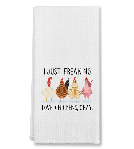I Just Freaking Love Chickens Cotton Kitchen Towel 24x16 Inches Farmhouse Decor