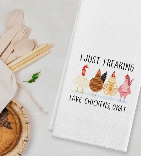 I Just Freaking Love Chickens Cotton Kitchen Towel 24x16 Inches Farmhouse Decor
