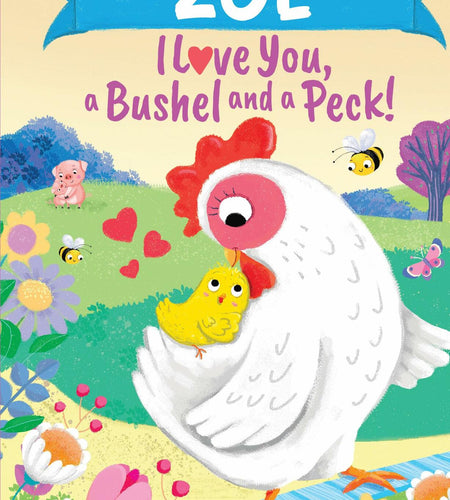 Zoe I Love You A Bushel and a Peck Personalized Kids Book