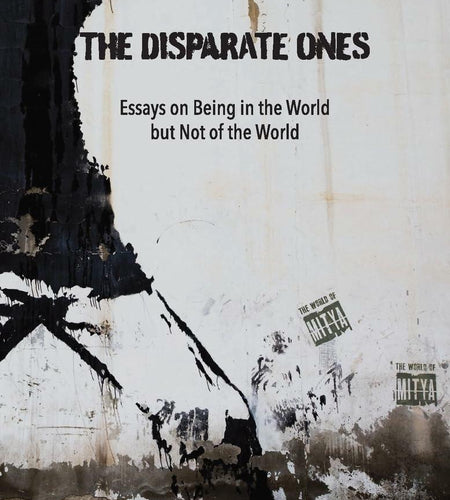 The Disparate Ones: Essays On Being in the World but Not of the World