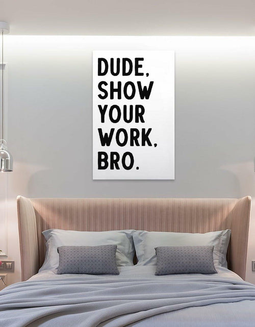Load image into Gallery viewer, Covbob DUDE SHOW YOUR WORK BRO Canvas Wall Art Print 36x24in Style-1
