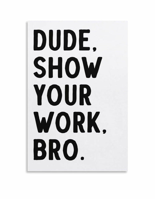 Load image into Gallery viewer, Covbob DUDE SHOW YOUR WORK BRO Canvas Wall Art Print 36x24in Style-1
