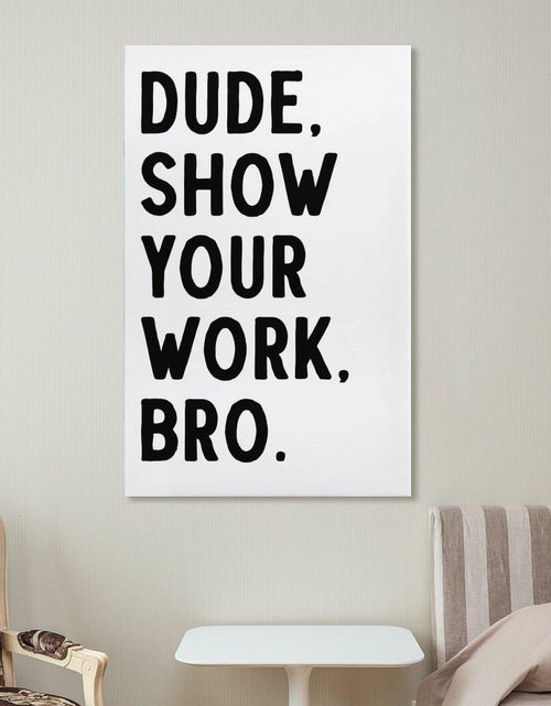 Load image into Gallery viewer, Covbob DUDE SHOW YOUR WORK BRO Canvas Wall Art Print 36x24in Style-1
