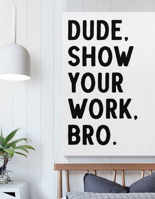 Load image into Gallery viewer, Covbob DUDE SHOW YOUR WORK BRO Canvas Wall Art Print 36x24in Style-1
