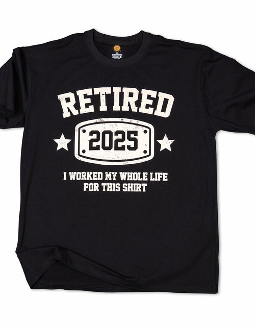 Load image into Gallery viewer, KOLNAMDINH Retired 2025 Funny T-Shirt I Worked My Whole Life Black XL
