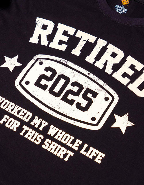 Load image into Gallery viewer, KOLNAMDINH Retired 2025 Funny T-Shirt I Worked My Whole Life Black XL
