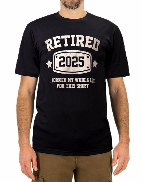 Load image into Gallery viewer, KOLNAMDINH Retired 2025 Funny T-Shirt I Worked My Whole Life Black XL
