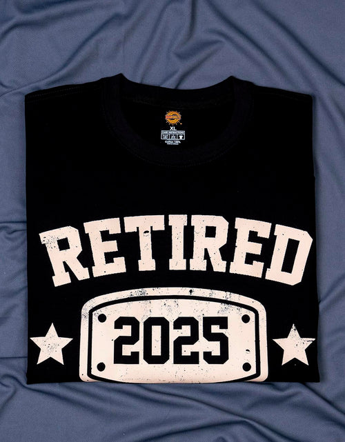 Load image into Gallery viewer, KOLNAMDINH Retired 2025 Funny T-Shirt I Worked My Whole Life Black XL
